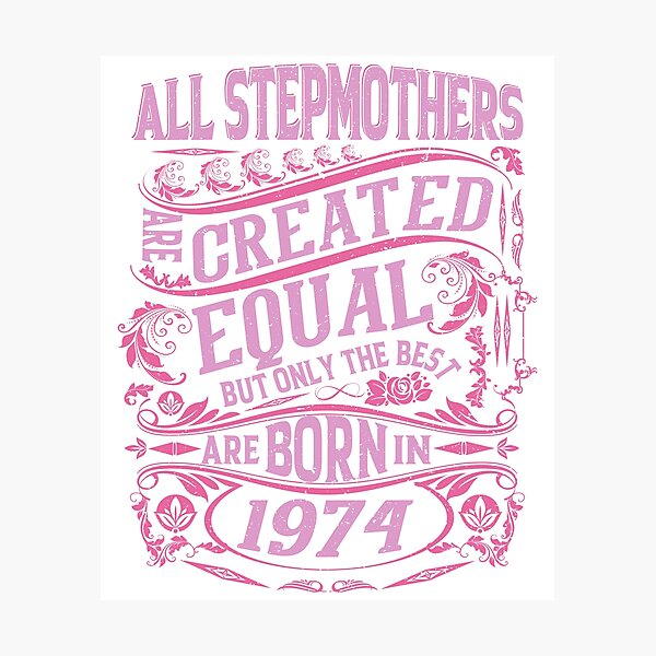 Item preview, All Stepmothers  Are Created Equal But only The Best Are Born IN 1974 | Creative Stepmother designed and sold by YAHIA-14.