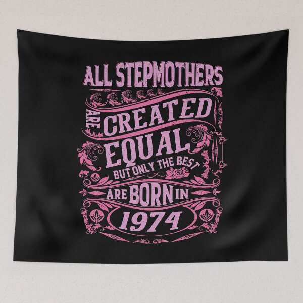 Item preview, All Stepmothers  Are Created Equal But only The Best Are Born IN 1974 | Creative Stepmother designed and sold by YAHIA-14.