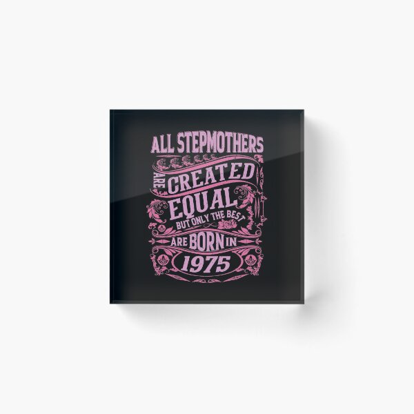 Item preview, All Stepmothers  Are Created Equal But only The Best Are Born IN 1975 | Creative Stepmother designed and sold by YAHIA-14.