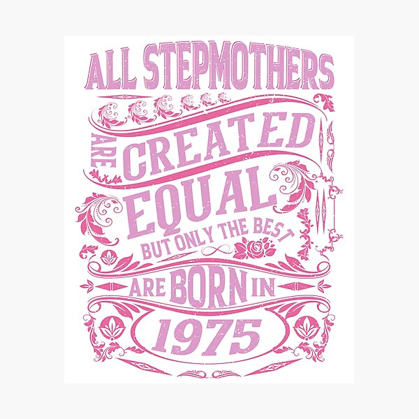 Item preview, All Stepmothers  Are Created Equal But only The Best Are Born IN 1975 | Creative Stepmother designed and sold by YAHIA-14.