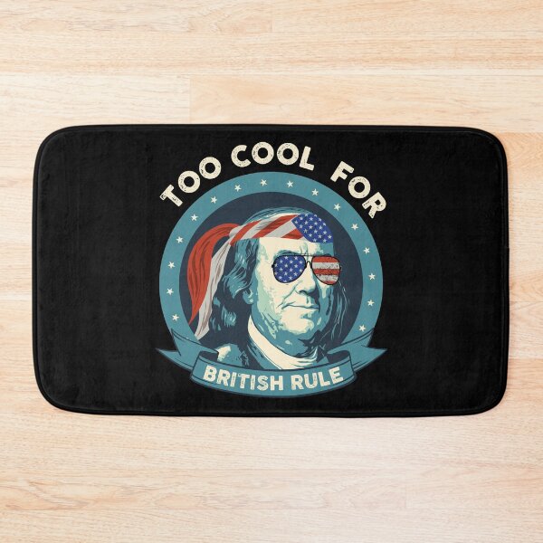 Item preview, Ben Franklin Too Cool For British Rule 4th of July Graphic designed and sold by wdyoungblood.