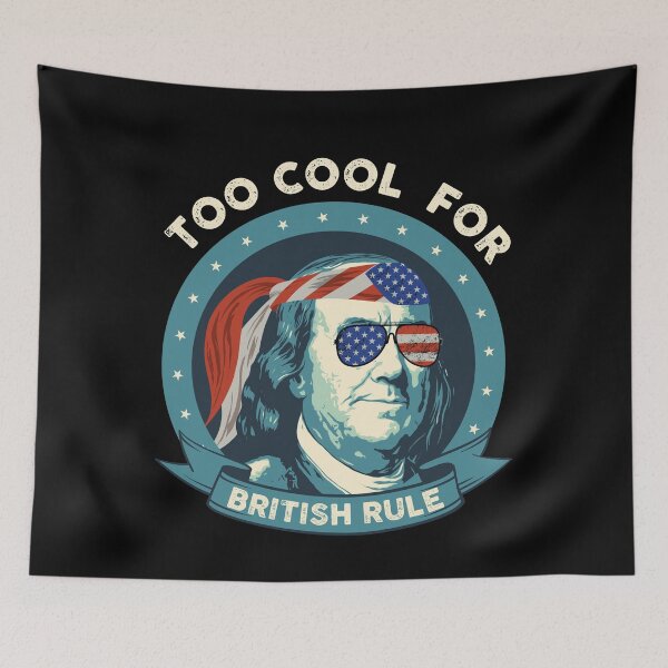 Item preview, Ben Franklin Too Cool For British Rule 4th of July Graphic designed and sold by wdyoungblood.