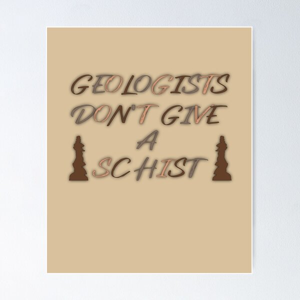 Item preview, Geologists Don't Give A Schist (Ver 1) designed and sold by AbsurdlyEpic.