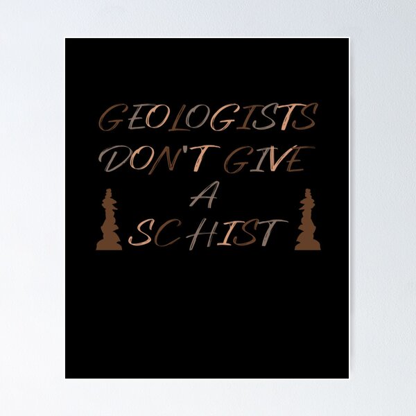 Item preview, Geologists Don't Give A Schist (Ver 2) designed and sold by AbsurdlyEpic.