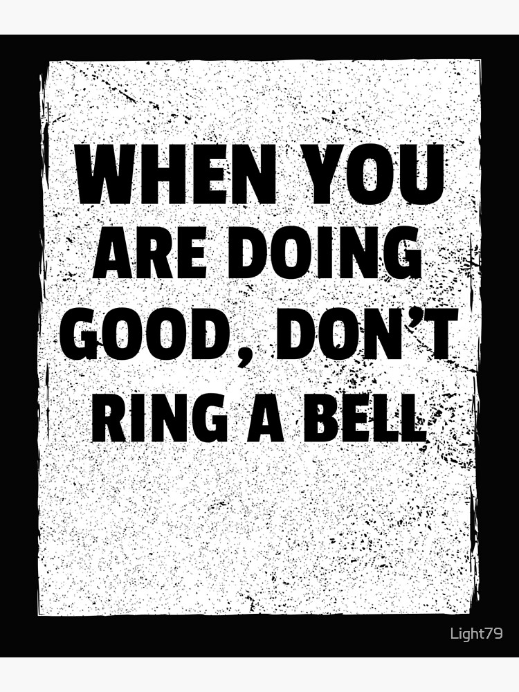 "When you are doing well dont ring a bell" Poster for Sale by Light79