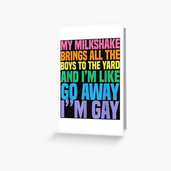 My Milkshake Brings All The Boys To The Yard Im Gay Greeting Card
