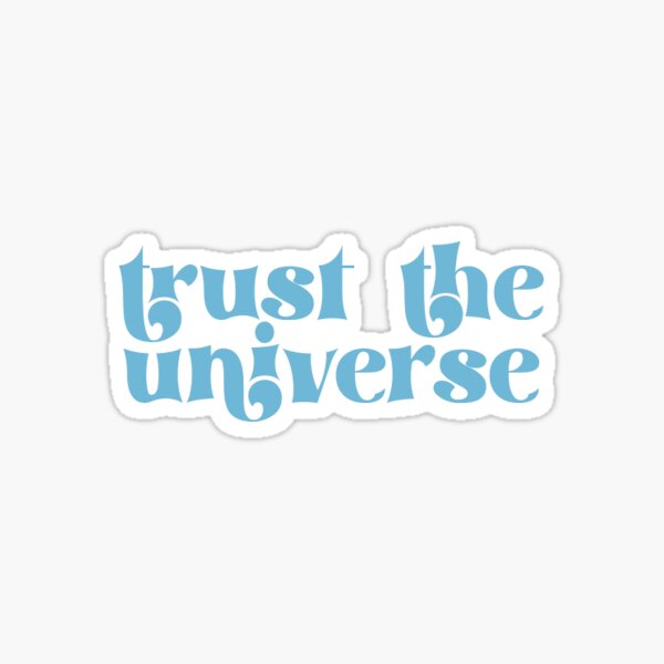 Trust The Universe Sticker
