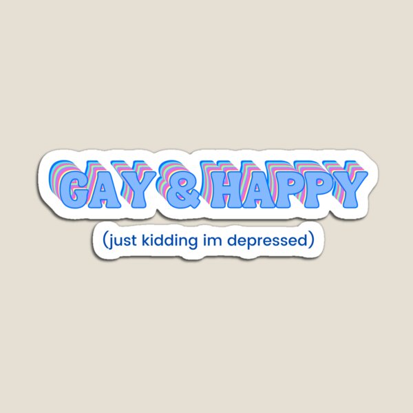 Item preview, Gay & Happy (Just Kidding I'm Depressed) designed and sold by MessyHomo.