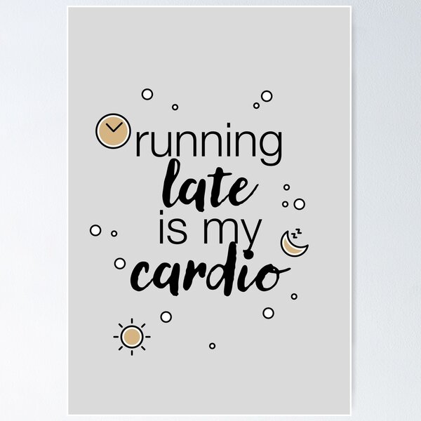 Item preview, "Running late is my cardio" statement designed and sold by TrueType.
