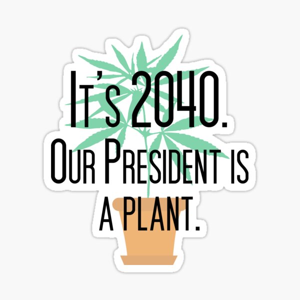 Our President Is a Plant Sticker