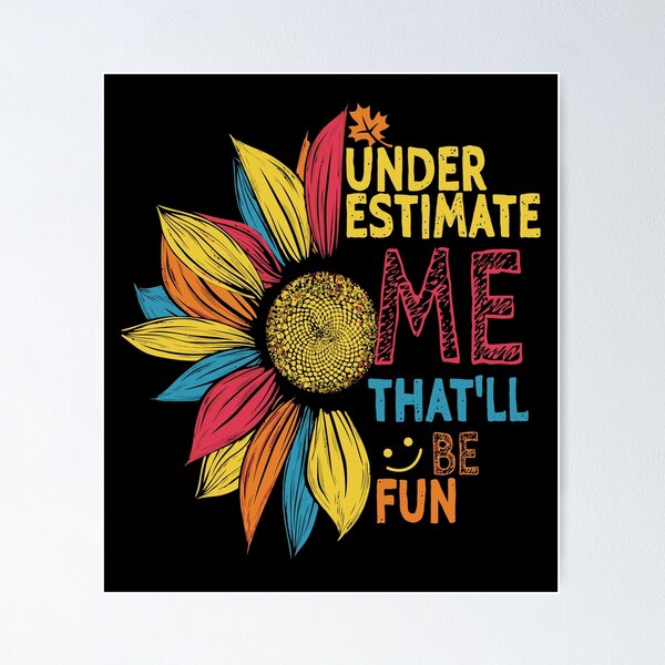 Item preview, Sunflower Colorful Underestimate Me That'Ll Be Fun designed and sold by eroscamila.