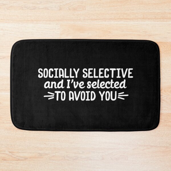 Item preview, Socially selective and I have selected to avoid you designed and sold by 23mangoes.