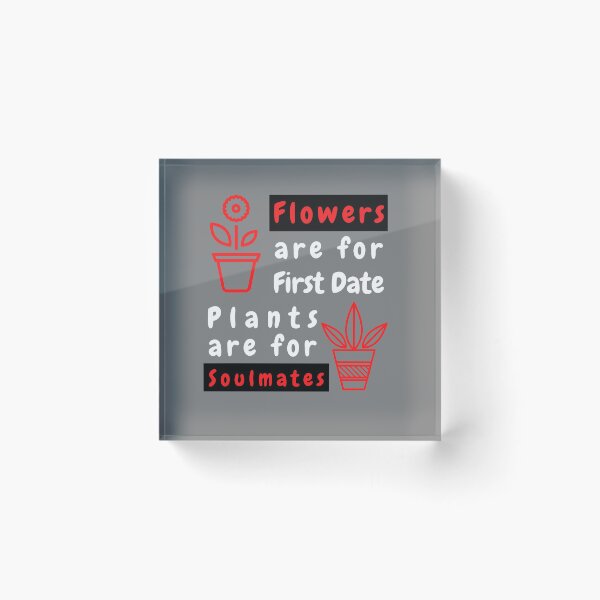 Item preview, Flowers are for First Dates, Plants are for Soulmates T-Shirt Cool Design Tee designed and sold by LJ4EVER.
