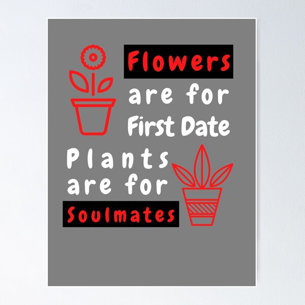 Item preview, Flowers are for First Dates, Plants are for Soulmates T-Shirt Cool Design Tee designed and sold by LJ4EVER.