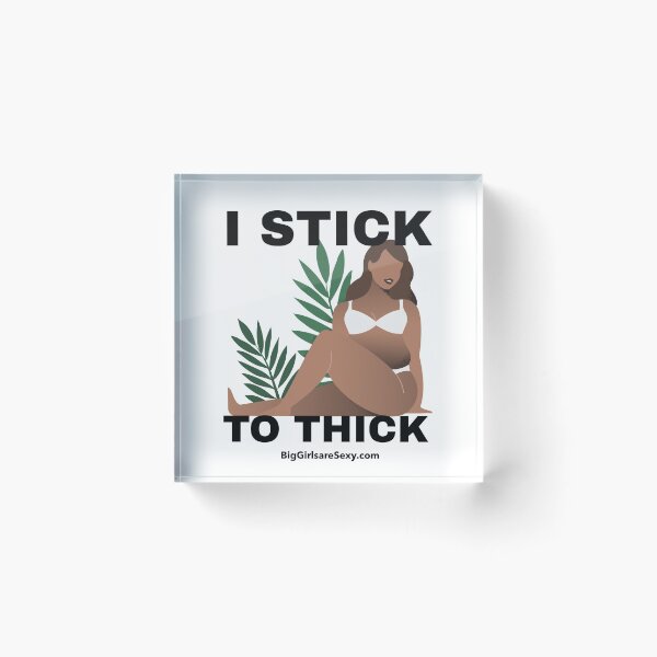 Item preview, I stick to thick - BigGirlareSexy.com designed and sold by BigGirlsareSexy.