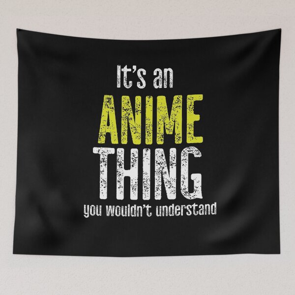 Item preview, It's An Anime Thing You Would Not Understand designed and sold by TeesYouWant.