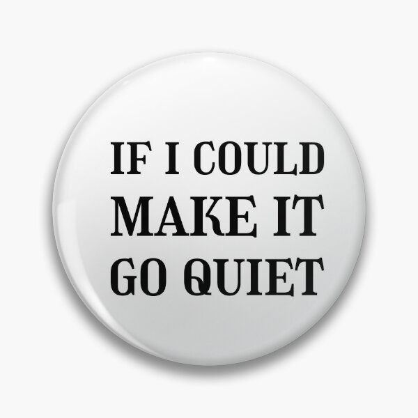 Item preview, If i could make it go quiet, Quietness, Tranquility designed and sold by cyhdesign.