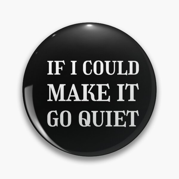 Item preview, If i could make it go quiet, Quietness, Tranquility designed and sold by cyhdesign.