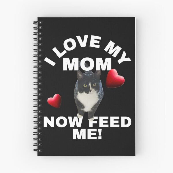 Item preview, LOVE MY MOM, FEED ME, CAT MEME, FEMALE CAT,  designed and sold by R B Chrystal.