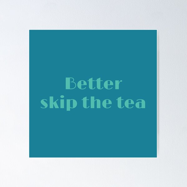 Item preview, Better Skip The Tea designed and sold by inkset.