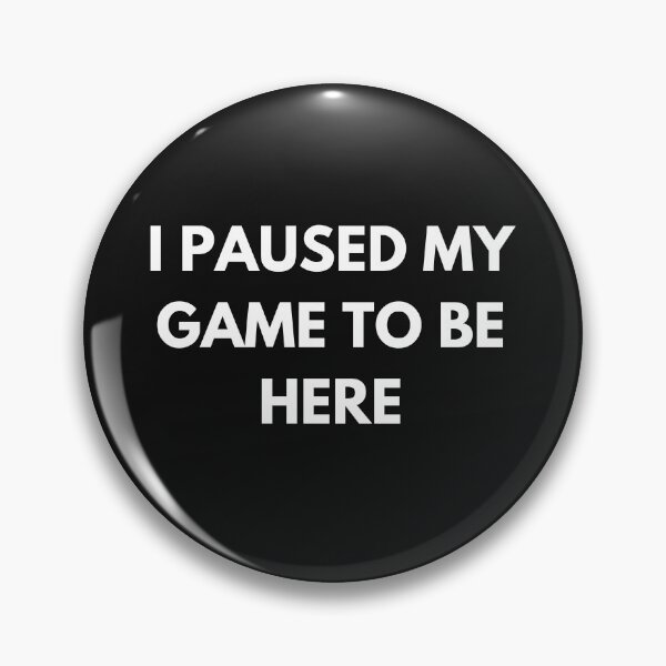 Item preview, I Paused My Game To Be Here designed and sold by Vhutolo.