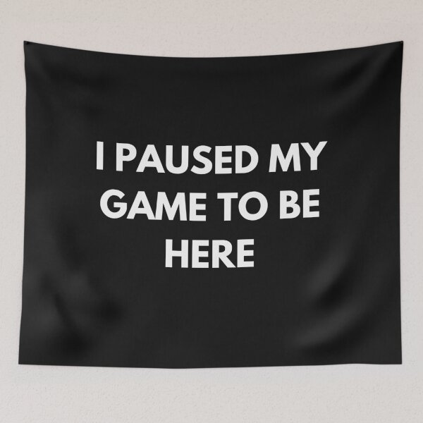 Item preview, I Paused My Game To Be Here designed and sold by Vhutolo.