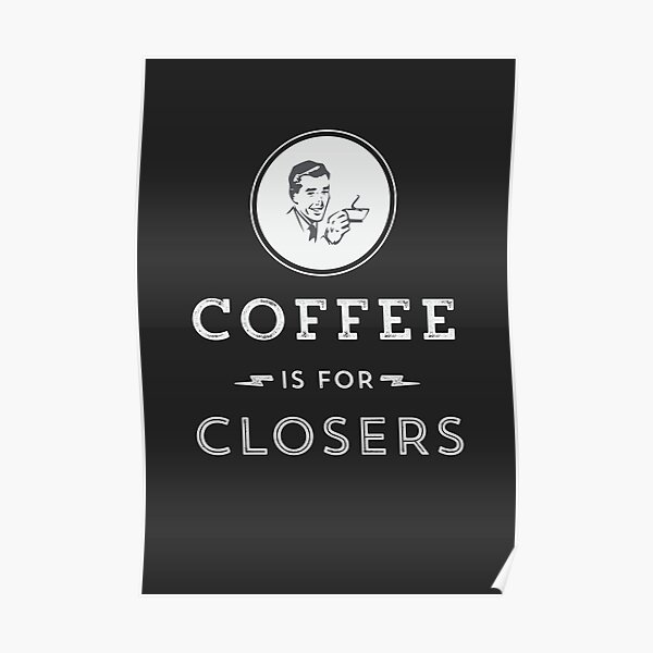 Coffee is for Closers Poster