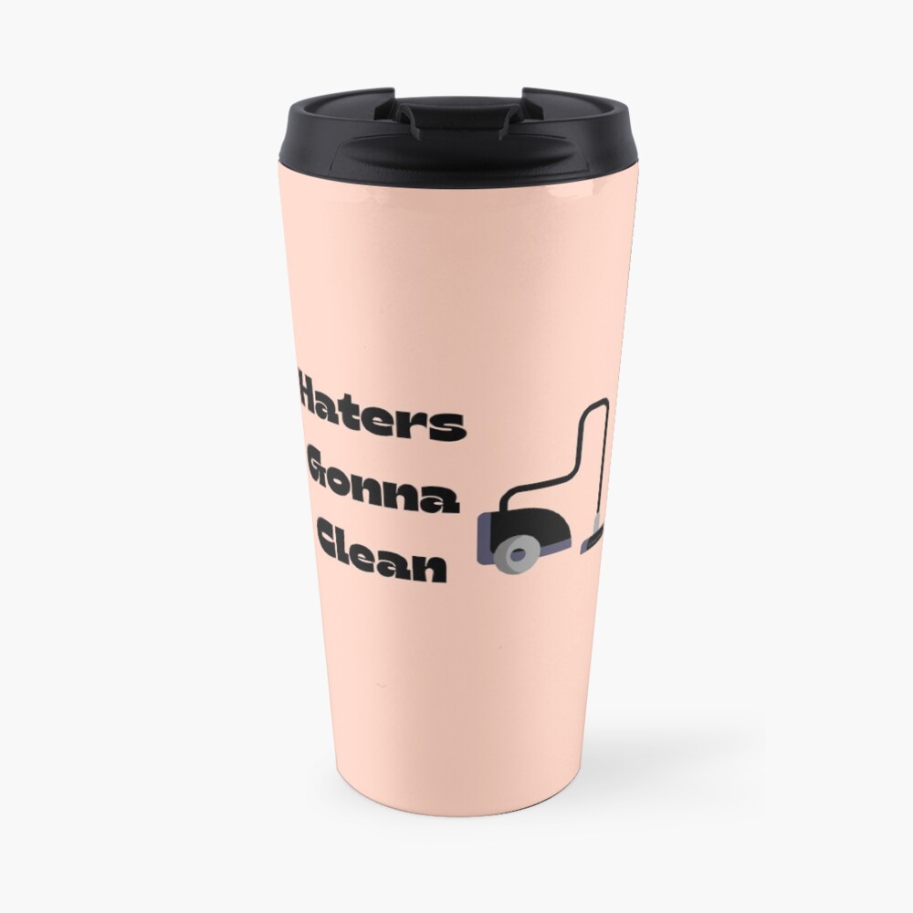 Haters Gonna Clean Funny Vacuum Cleaning Lady With Attitude Gifts Travel Mug