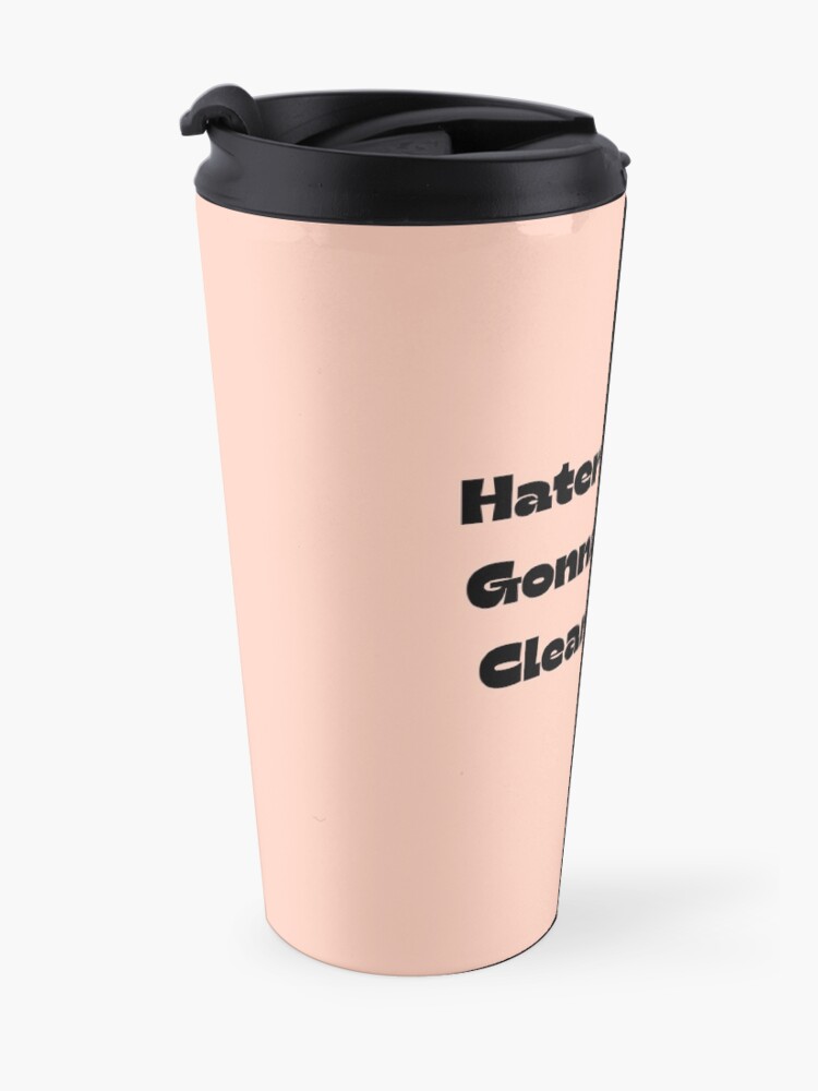 Alternate view of Haters Gonna Clean Funny Vacuum Cleaning Lady With Attitude Gifts Travel Mug