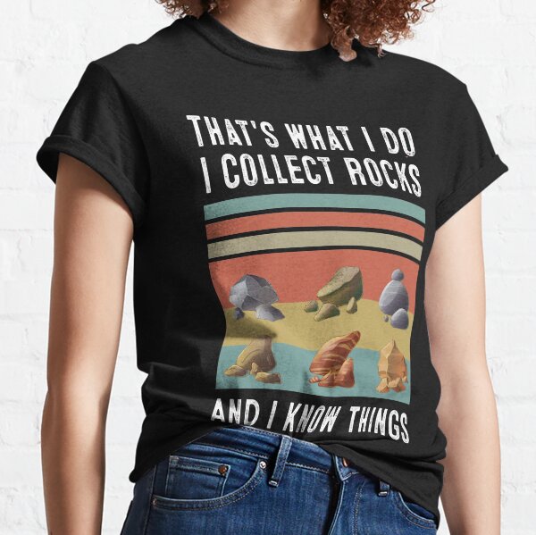 That's What I Do I Collect Rocks and I Know Things Classic T-Shirt