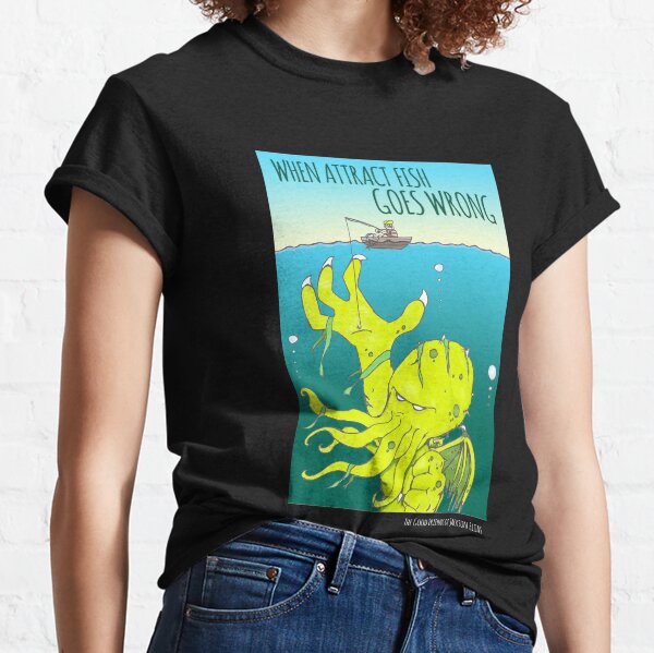 When Attract Fish Goes Wrong (4) Classic T-Shirt