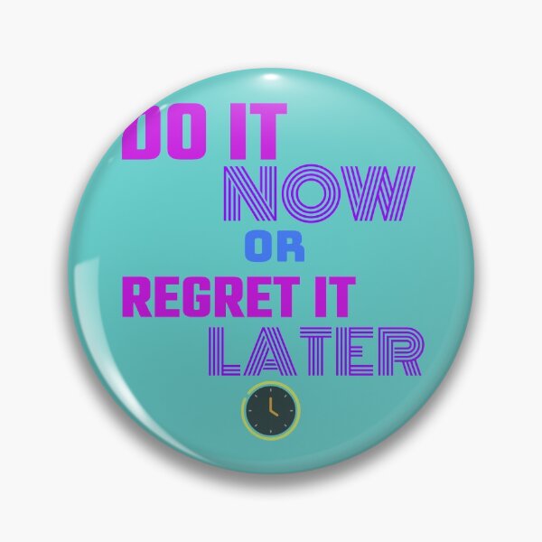 Item preview, DO IT NOW OR REGRET IT LATER designed and sold by A-shell.