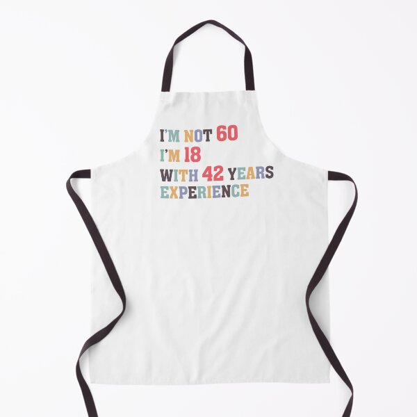 Item preview, I'm Not 60 I'm 18 With 42 Years Experience designed and sold by Dutlu.
