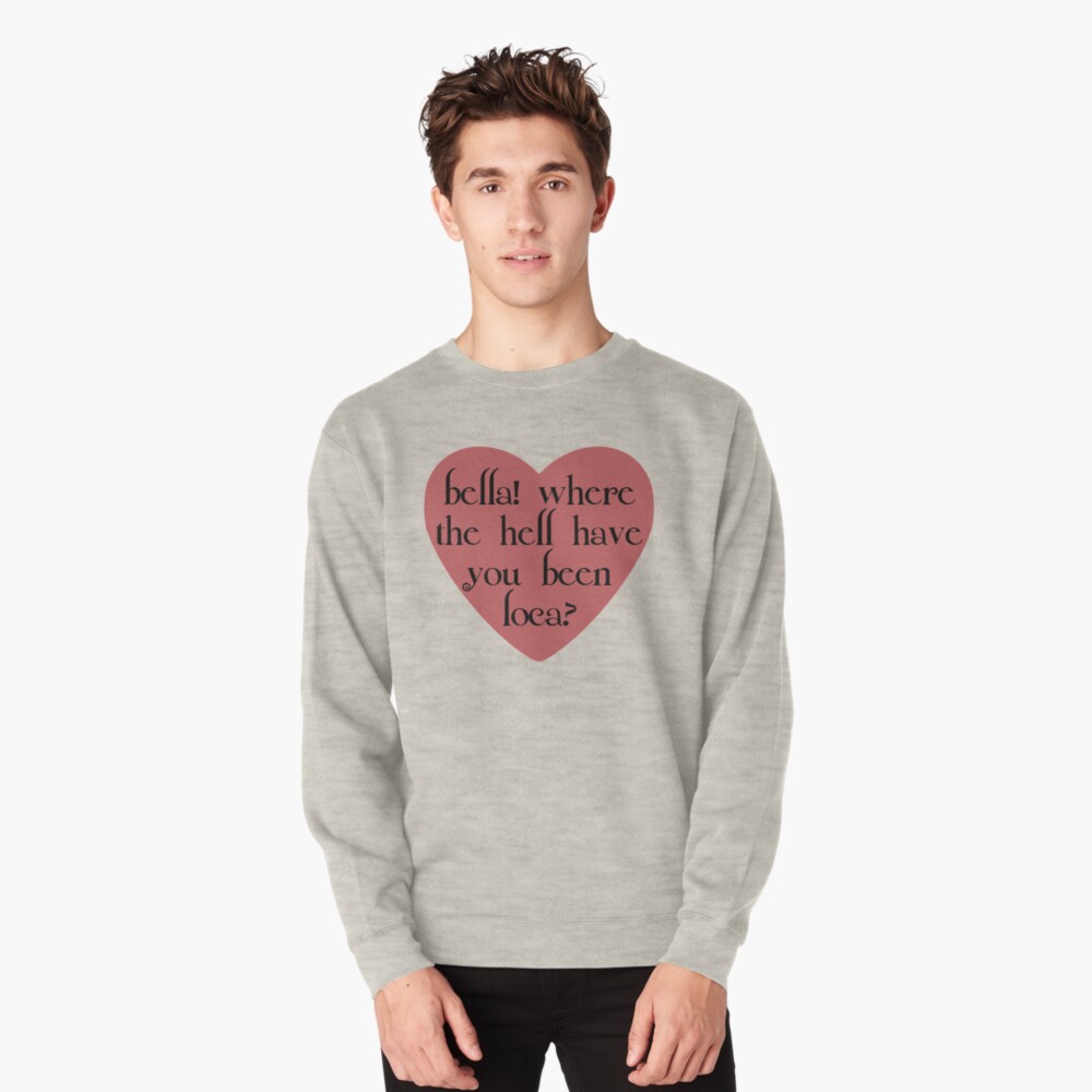 where you been loca sweatshirt