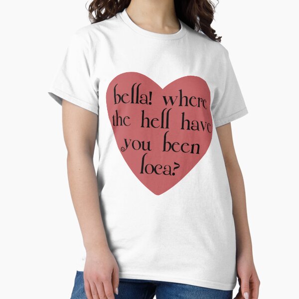 Item preview, bella! where the hell have you been loca? designed and sold by katlynpalmatier.