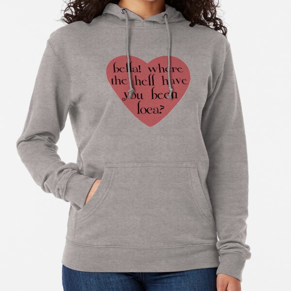 bella! where the hell have you been loca? Lightweight Hoodie