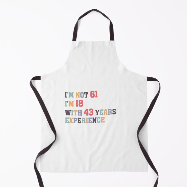 Item preview, I'm Not 61 I'm 18 With 43 Years Experience designed and sold by Dutlu.