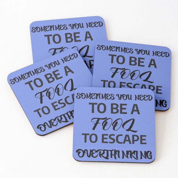 Item preview, sometimes u need to be a fool to escape overthinking designed and sold by A-shell.