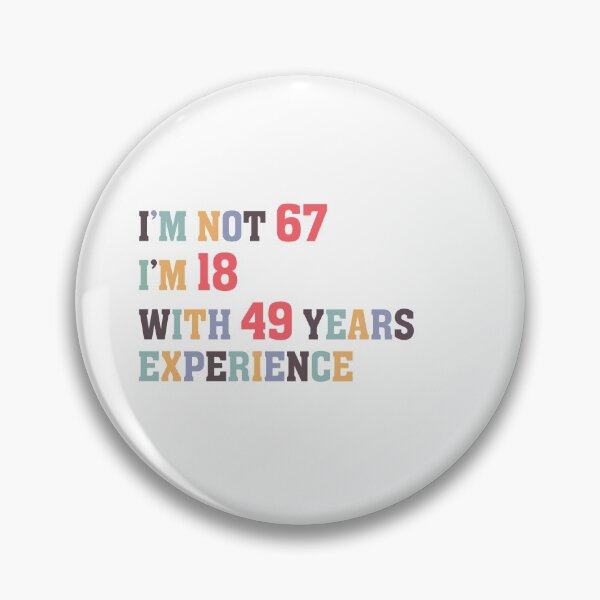 Item preview, I'm Not 67 I'm 18 With 49 Years Experience designed and sold by Dutlu.