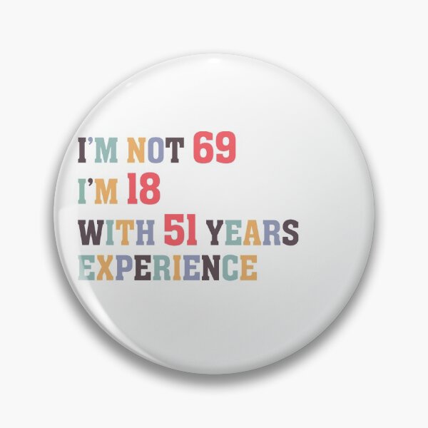 Item preview, I'm Not 69 I'm 18 With 51 Years Experience designed and sold by Dutlu.
