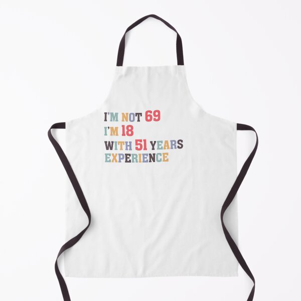 Item preview, I'm Not 69 I'm 18 With 51 Years Experience designed and sold by Dutlu.