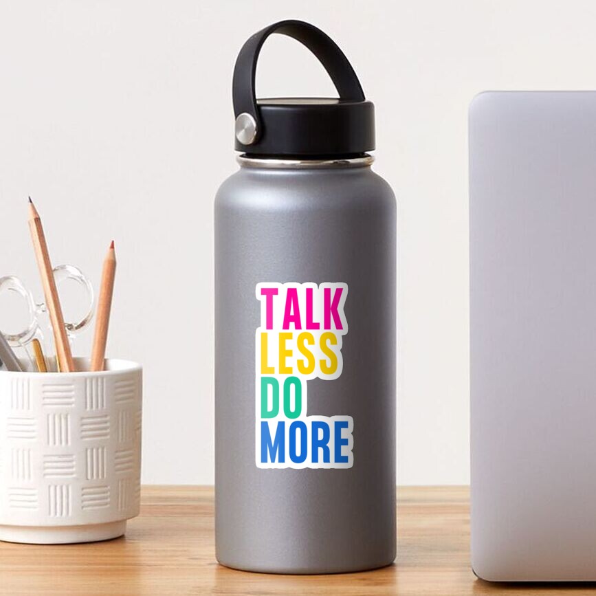 Talk Less Do More Meaning