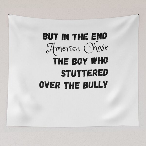 Item preview, But In The End America Chose The Boy Who Stuttered Over The Bully designed and sold by Zenith-capitis.