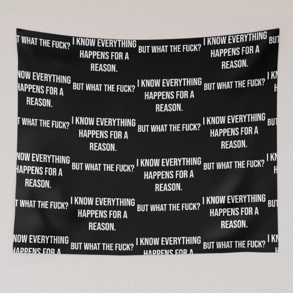 Item preview, I Know Everything Happens for a Reason but what the Fuck designed and sold by BtheLight.