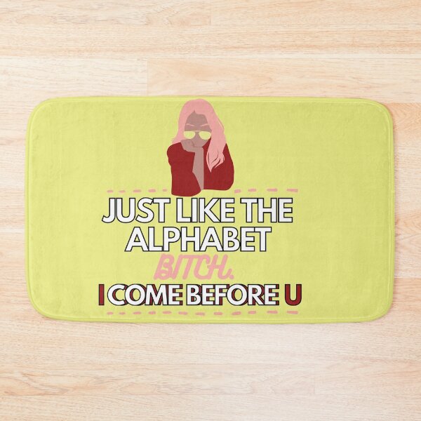 Item preview, Just like the alphabet, bitch. I come before u. designed and sold by avocadissimo.