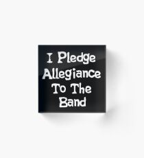 School Of Rock Quote - I Pledge Allegiance To The Band Acrylic Block