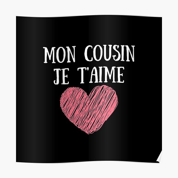 Posters Sur Le Theme Mon Cousin Je Taime Redbubble