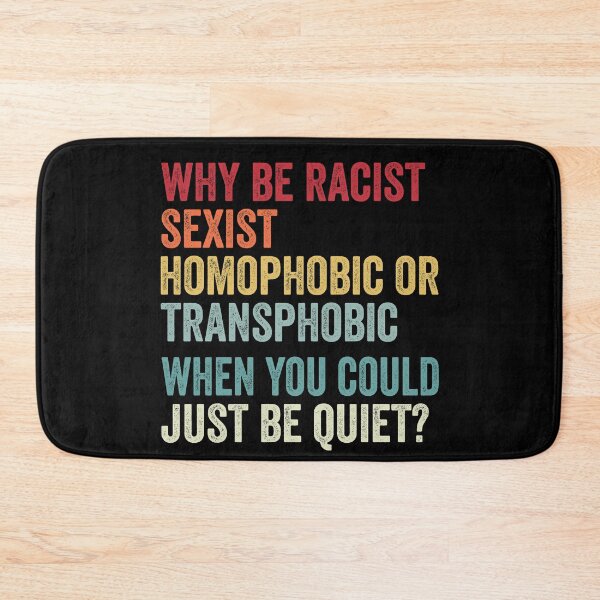 Item preview, Why Be Racist Sexist Homophobic Transphobic When You Could Just Be Quiet?, Equal Rights designed and sold by MagicBoutique.