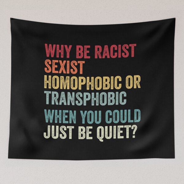 Item preview, Why Be Racist Sexist Homophobic Transphobic When You Could Just Be Quiet?, Equal Rights designed and sold by MagicBoutique.