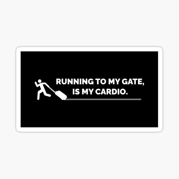 Running To My Gate, Is My Cardio on Dark Background Sticker